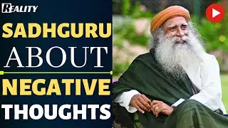 How to Remove Negative Thoughts [ ENGLISH SPEECH WITH BIG SUB-TITLE ] | Sadhguru | REALITY |