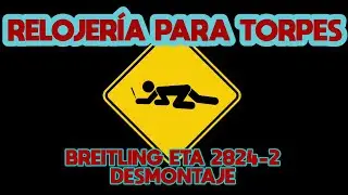 RELOJER&Iacute;A PARA TORPES: 68. BREITLING ETA 2824-2 DESMONTAJE