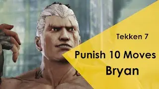 Tekken 7 Punish 10 Moves: Bryan Fury