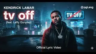 Kendrick Lamar - tv off (feat. Lefty Gunplay) | Official Lyric Video