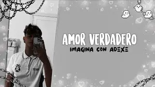 Amor Verdadero 💗 [capítulo 32] - imagina con Adexe - 💗