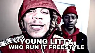 YOUNG LITTY - WHO RUN IT FREESTYLE OFFICIAL VIDEO