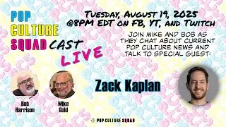Pop Culture SquadCast - Live: Episode #105 With Special Guest Zack Kaplan