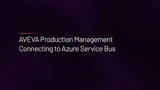 AVEVA Production Management - Connecting to Azure Service Bus