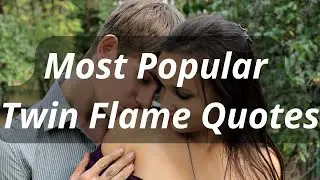10 Most Popular Twin Flame Quotes.....