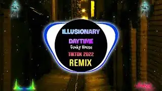 Illusionary Daytime 抖音 Tiktok Remix FKhouse 2022    Hot Tiktok Douyin 抖音热播