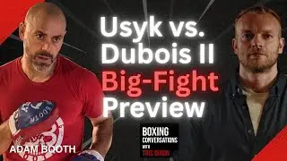 Usyk-Dubois II: Big-Fight Preview (With Adam Booth)