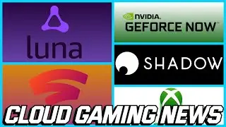 Cloud Gaming News Recap: Stadia, GeForce NOW, Xbox Cloud Gaming, Amazon Luna & Shadow PC!