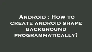 Android : How to create android shape background programmatically?