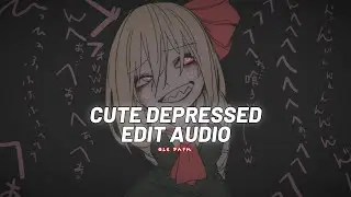 cute depressed - dyan dxddy [edit audio]