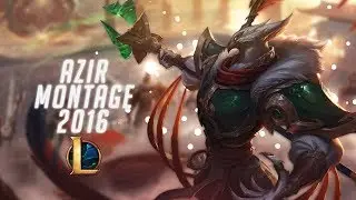 Azir Montage | My Best Plays 2016