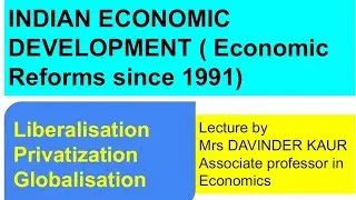 Economic Reforms since 1991 ( New Economic Policy) Liberalisation, Privatization and Globalisation
