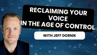 Reclaiming Your Voice in the Age of Control with Jeff Dornik