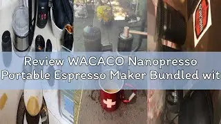 Review WACACO Nanopresso Portable Espresso Maker Bundled with Protective Case, Upgrade Version of Mi