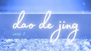 Dao De Jing (Tao Te Ching) Verse 2 - clear and simple translation with calm music