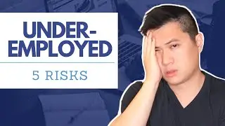 Underemployed? The 5 HORRIBLE Risks of Underemployment