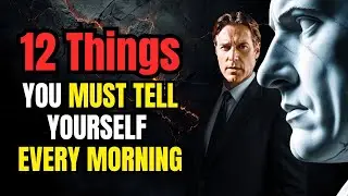 12 Powerful Things to Tell Yourself Every Morning | Stoic Wisdom