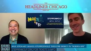 Max Stewart interview on Steppenwolf Theatre debut in Noises Off  - a show 20 years in the making