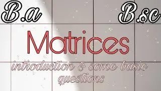 matrices | introduction and some basic questions | bsc/ba mathematics ||wings to higher education