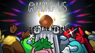 Among Us 0889 ''Isell The Hazel''