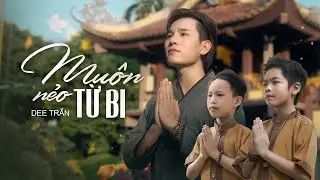 MUÔN NẺO TỪ BI - DEE TRẦN ft PHÙNG NGUYÊN, HOÀNG BẢO | OFFICIAL MUSIC VIDEO | Lạc giữa nơi vô thường