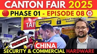 CANTON FAIR 2025 PHASE 01 EP 08 | EXPLORING SECURITY & COMMERCIAL HARDWARE | CANTON FAIR GUIDE