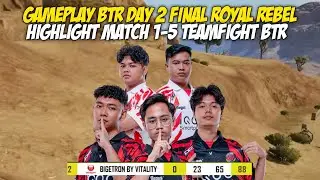 GAMEPLAY BTR DAY 2 GRAND FINAL ROYAL REBEL HIGHLIGHT MATCH 1-5