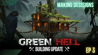 Green Hell - Builder's Update - Ultimate Treehouse - Making Decisions - Ep3
