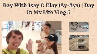 Day With Isay & Elay (Ay-Ays) | Day In My Life Vlog 5
