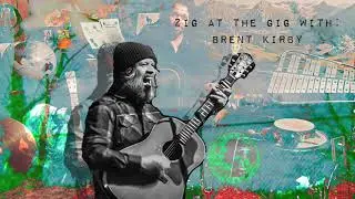 Zig At The Gig with : Brent Kirby