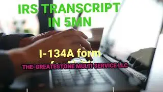 I -134A form & IRS Transcript call us