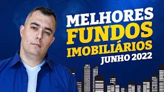 Melhores Fundos Imobili&aacute;rios para Junho de 2022 | FIIs para Comprar Agora