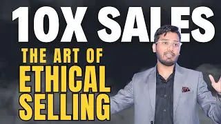 Sales Ethics To 10X Your Sales | Ethical Selling