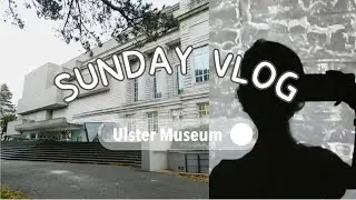 My Sunday Vlog  | Belfast Ulster museum walking tour | Northern Ireland