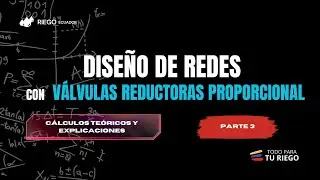 Dise&ntilde;o de redes con v&aacute;lvulas reductoras proporcional - PARTE 3