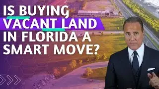 IS Buying Vacant Land in Florida a SMART Move?