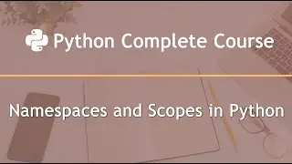 Namespaces and Scopes in Python