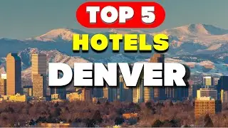 Top 5 Hotels in Denver | Live the Mile High Dream!