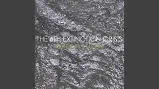 The 6th Extinction Crisis