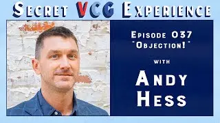 Objection! w/ Andy Hess | Secret VCG Experience Episode 037