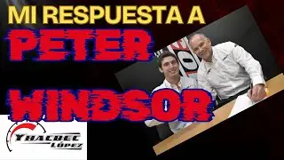 Mi RESPUESTA a Peter WINDSOR