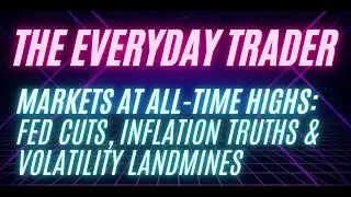 Markets at All-Time Highs: Fed Cuts, Inflation Truths & Volatility Landmines