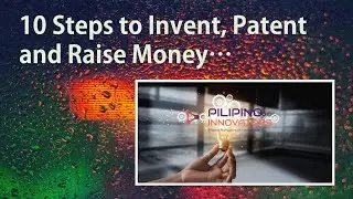 10 Steps to Invent, Patent and Raise Money #Innovations #Technology