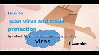 How to scan virus and trade protection by default Microsoft defender  antivirus offine in Windows 10