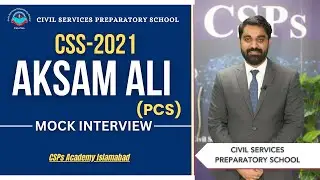CSS 2021 Mock Interview - Aksam Ali (PCS - 50th CTP) | CSPs Academy for CSS & PMS