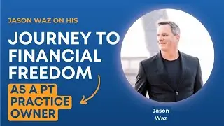 The Journey to Financial Freedom with Jason Waz, Practice Owner and Founder of NeuPTtech