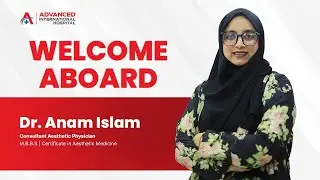 Welcome Aboard Dr. Anam Islam | Aesthetic & Dermatologist at Advanced International Hospital