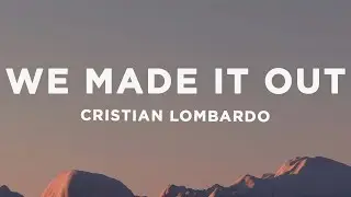 Cristian Lombardo - We Made It Out (Lyrics)