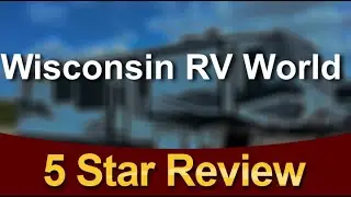 Wisconsin RV World DeForest Remarkable Five Star Review by Austin G.