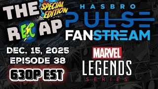THE RECAP: Episode 38 - Marvel Legends Fanstream Special Edition